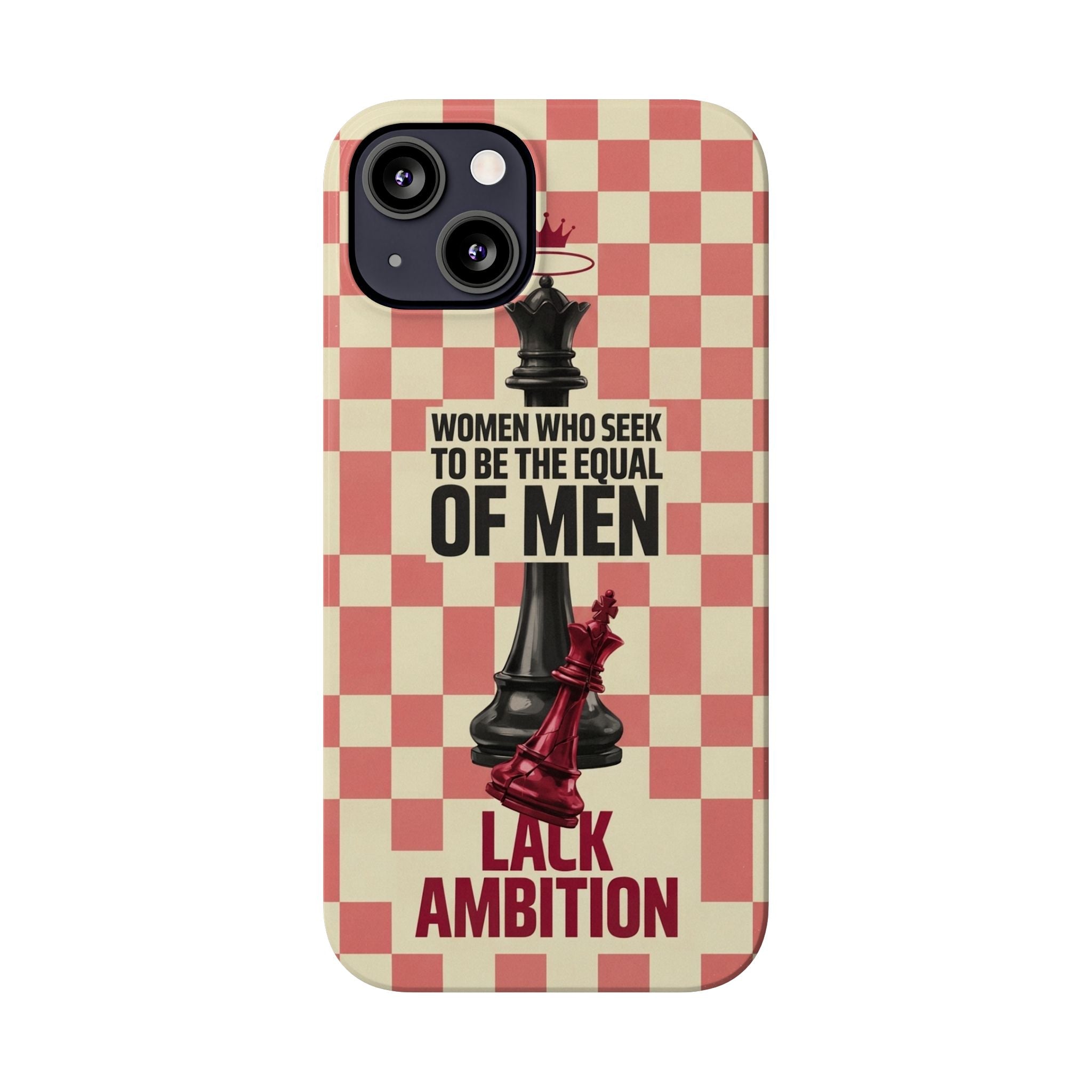 Slim Phone Case — “Women Who Seek to Be the Equal of Men Lack Ambition” Chess Queen Design