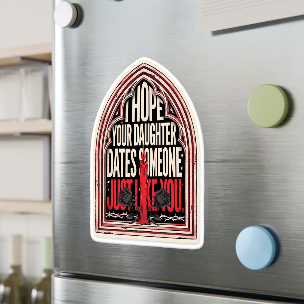 I hope your daughter dates someone just like you | Kiss-Cut Vinyl Decals