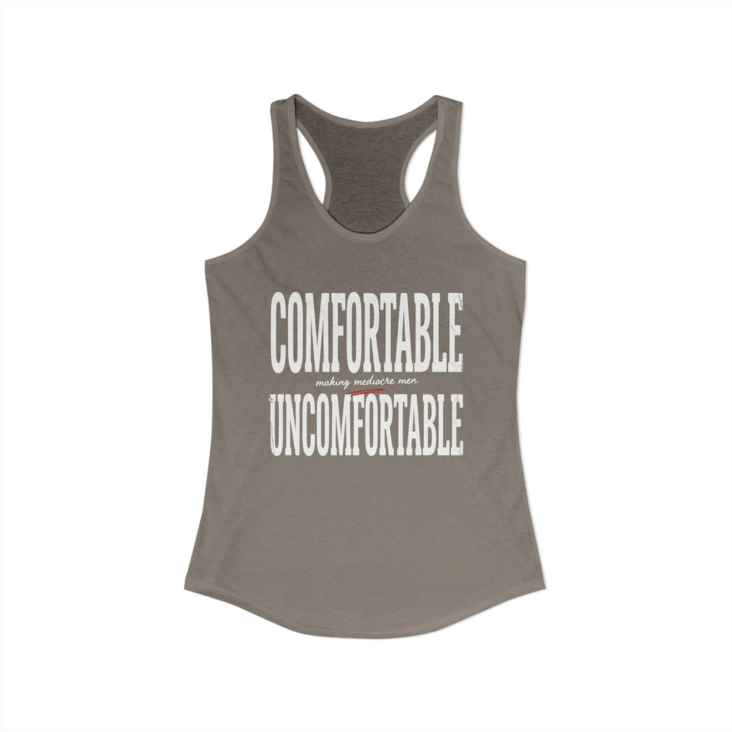 Comfortable Making Mediocre Men Uncomfortable | Women's Ideal Racerback Tank