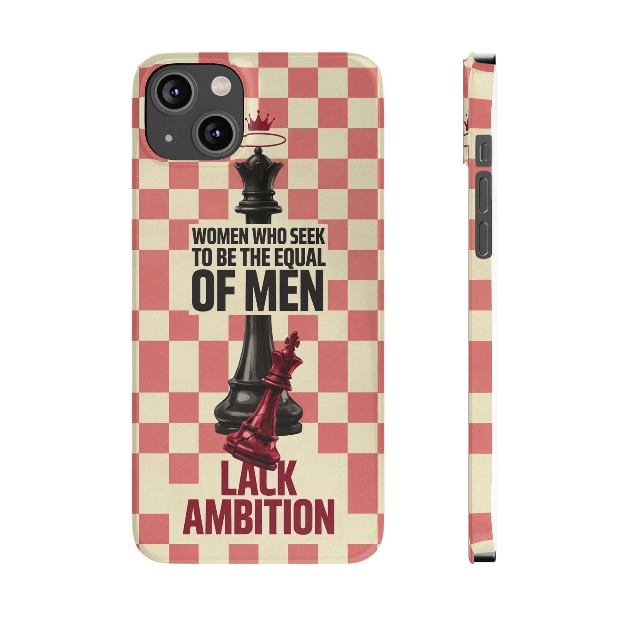 Slim Phone Case — “Women Who Seek to Be the Equal of Men Lack Ambition” Chess Queen Design