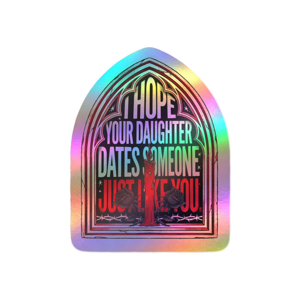 I hope your daughter dates someone just like you | Kiss-Cut Vinyl Decals