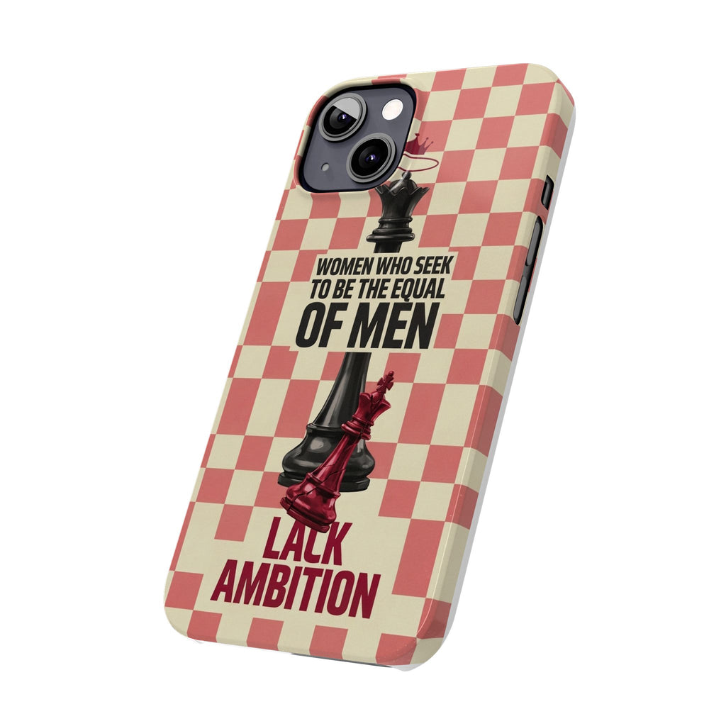Slim Phone Case — “Women Who Seek to Be the Equal of Men Lack Ambition” Chess Queen Design