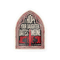 I hope your daughter dates someone just like you | Kiss-Cut Vinyl Decals