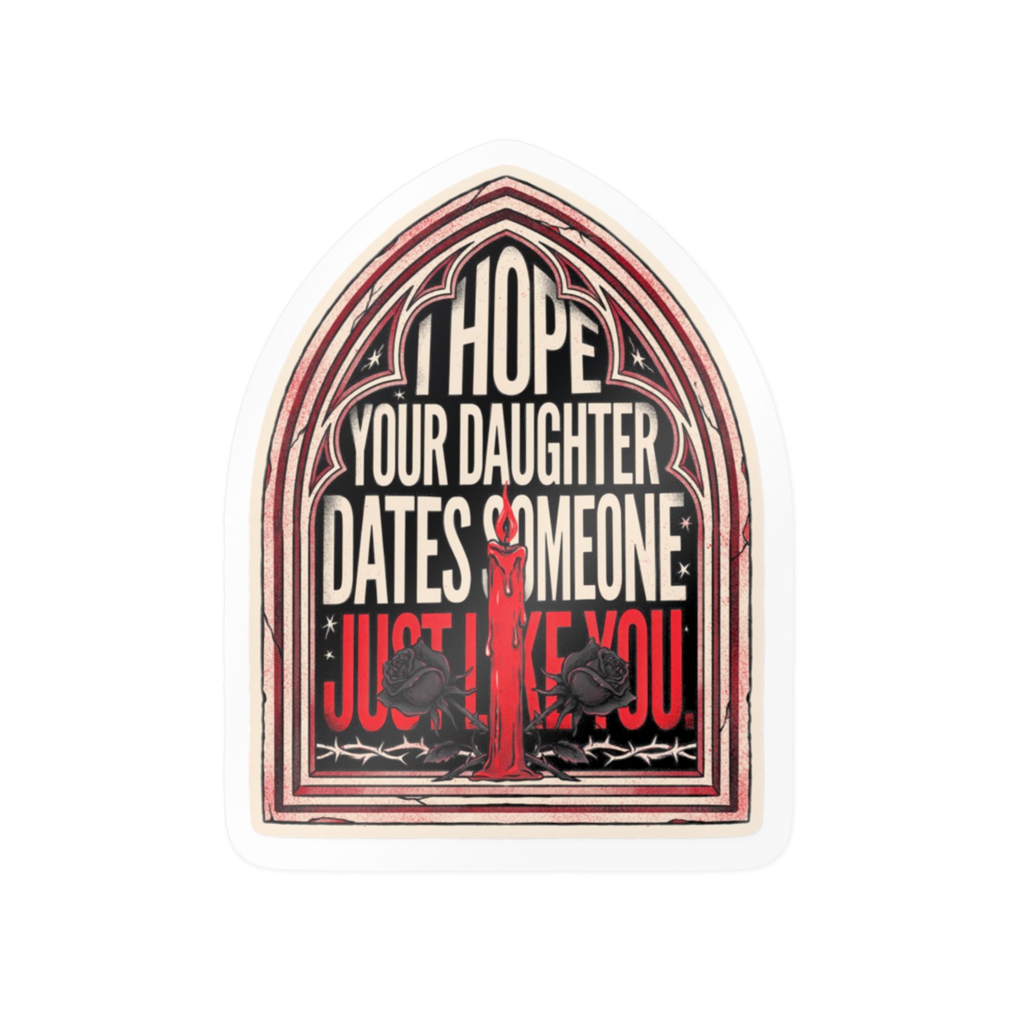 I hope your daughter dates someone just like you | Kiss-Cut Vinyl Decals