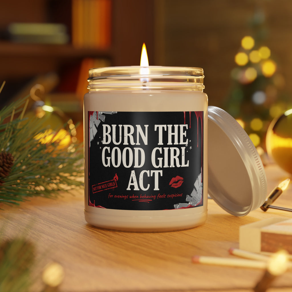 Burn the Good Girl Act 9oz Scented Soy Candle