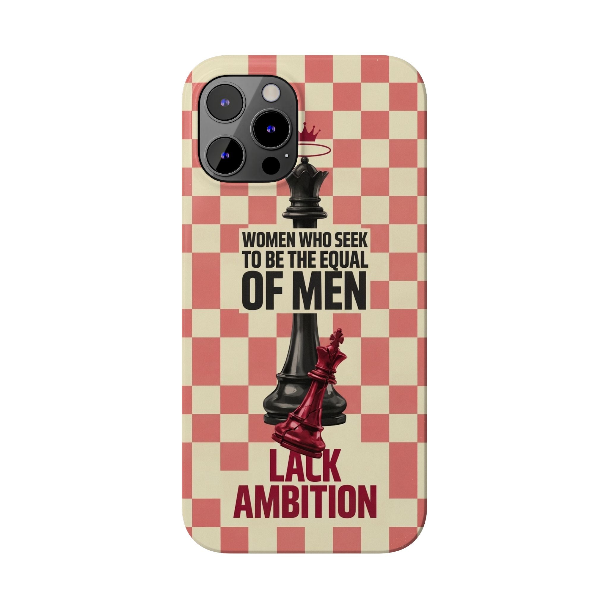 Slim Phone Case — “Women Who Seek to Be the Equal of Men Lack Ambition” Chess Queen Design