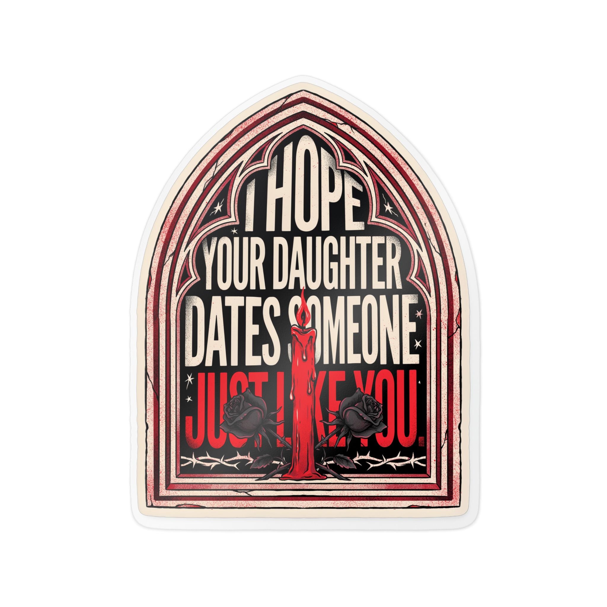 I hope your daughter dates someone just like you | Kiss-Cut Vinyl Decals