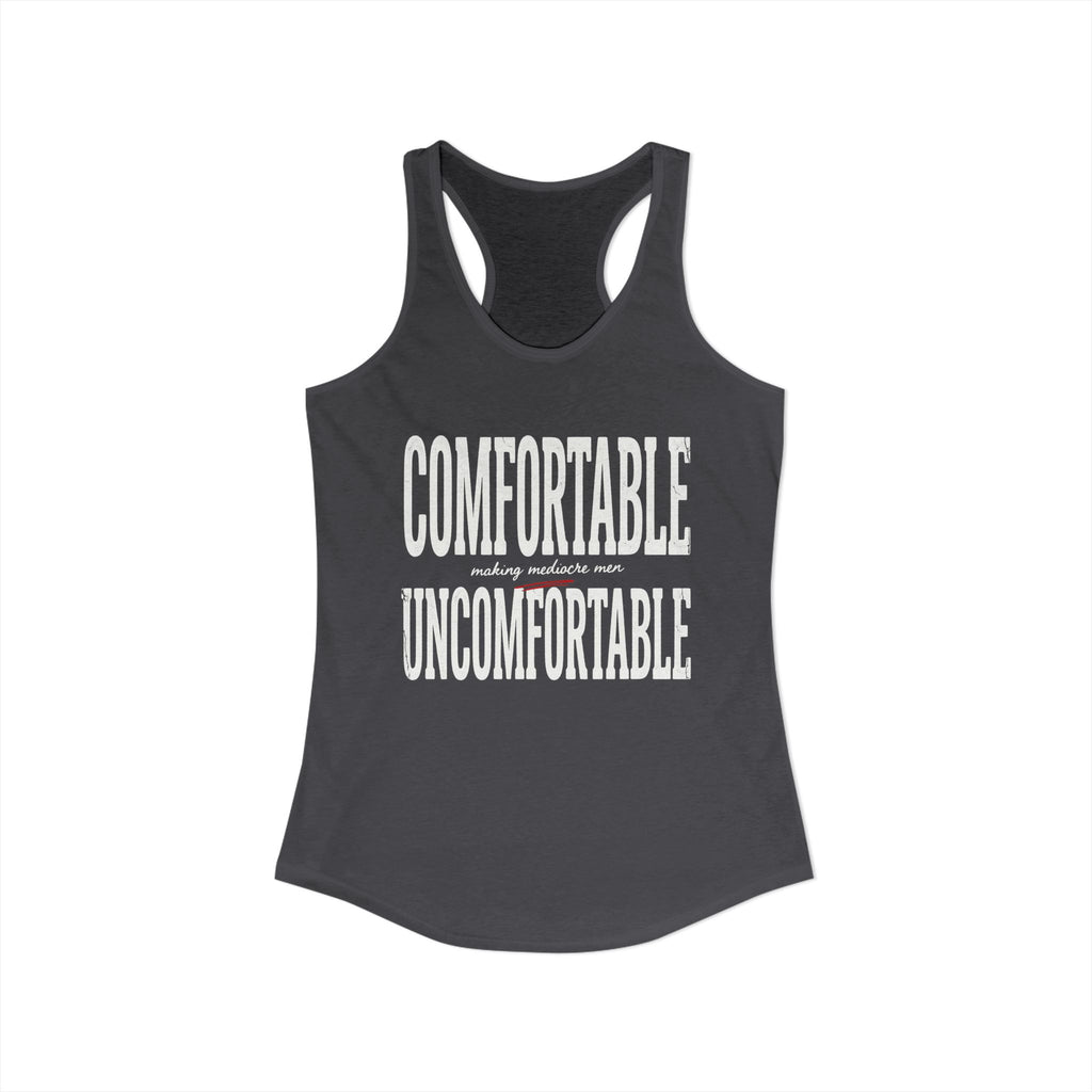 Comfortable Making Mediocre Men Uncomfortable | Women's Ideal Racerback Tank
