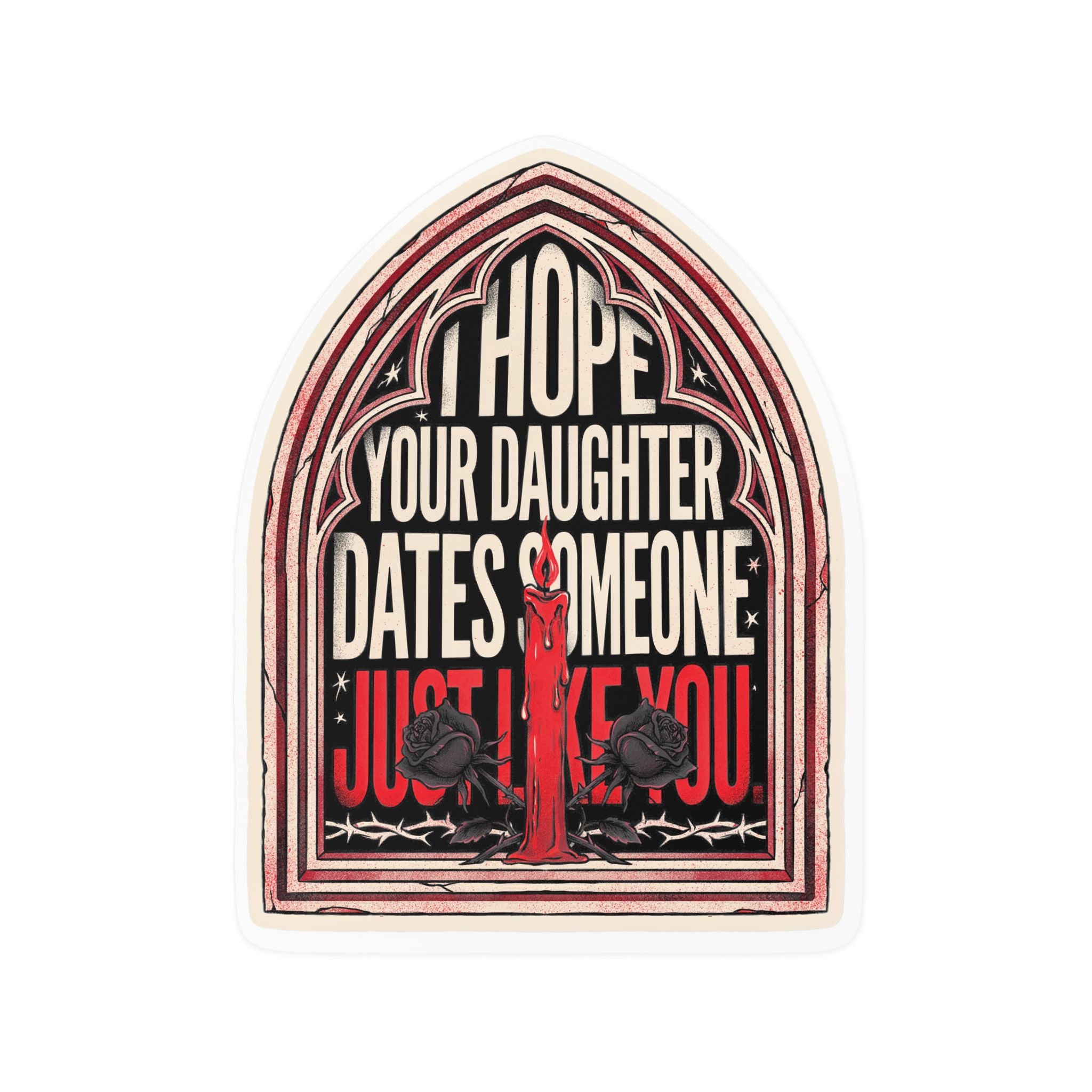 I hope your daughter dates someone just like you | Kiss-Cut Vinyl Decals