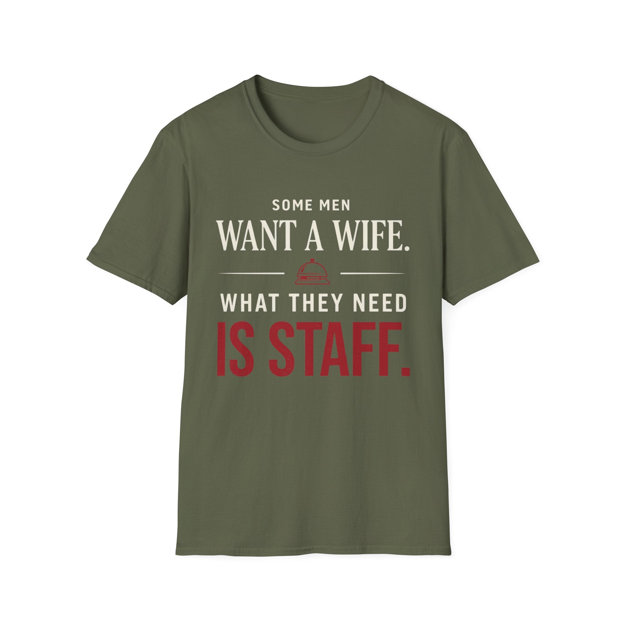 T-Shirt — "Some Men Want a Wife. What They Need Is Staff." Funny Service Industry Tee