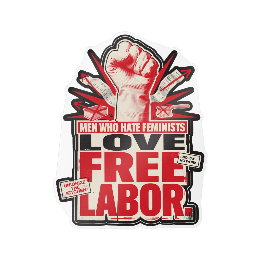 Kiss-Cut Vinyl Sticker — "Men Who Hate Feminists Love Free Labor" Protest Design