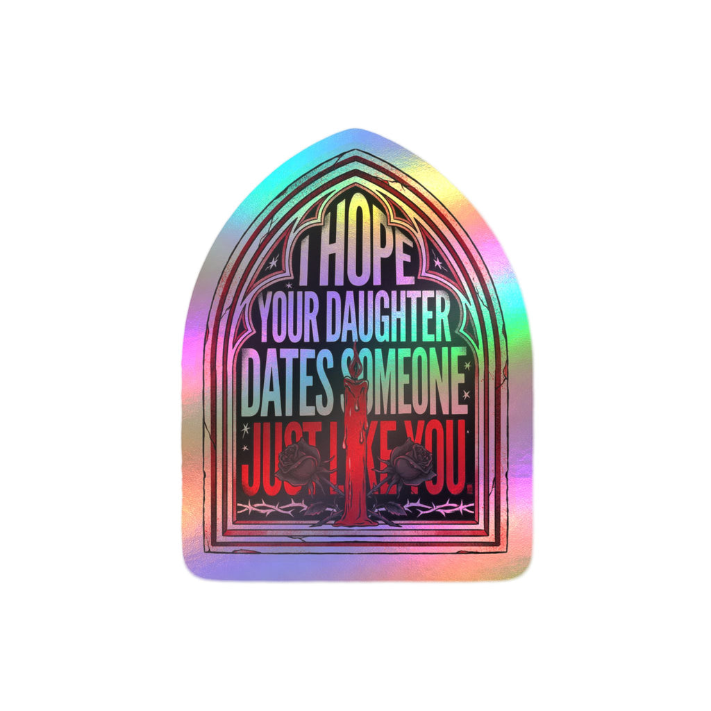 I hope your daughter dates someone just like you | Kiss-Cut Vinyl Decals