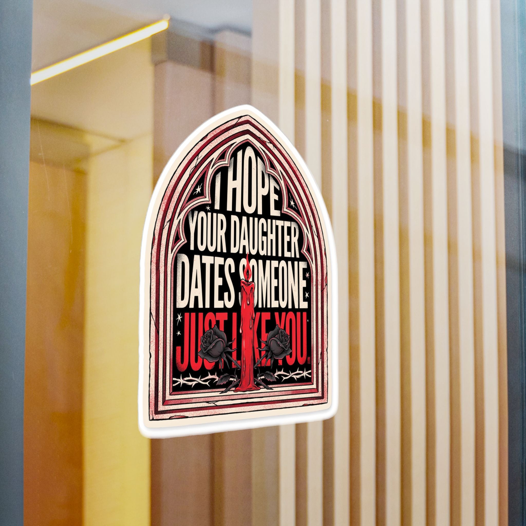 I hope your daughter dates someone just like you | Kiss-Cut Vinyl Decals