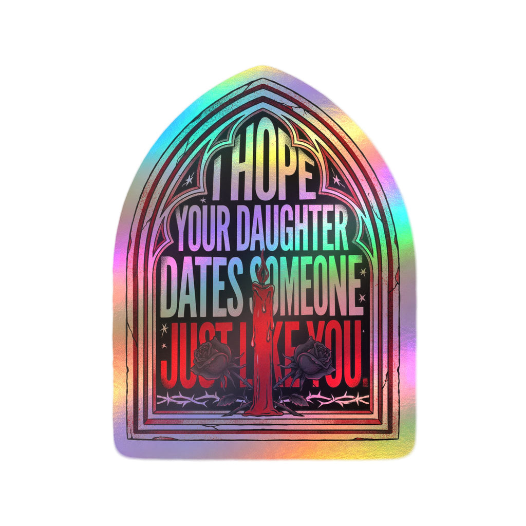 I hope your daughter dates someone just like you | Kiss-Cut Vinyl Decals