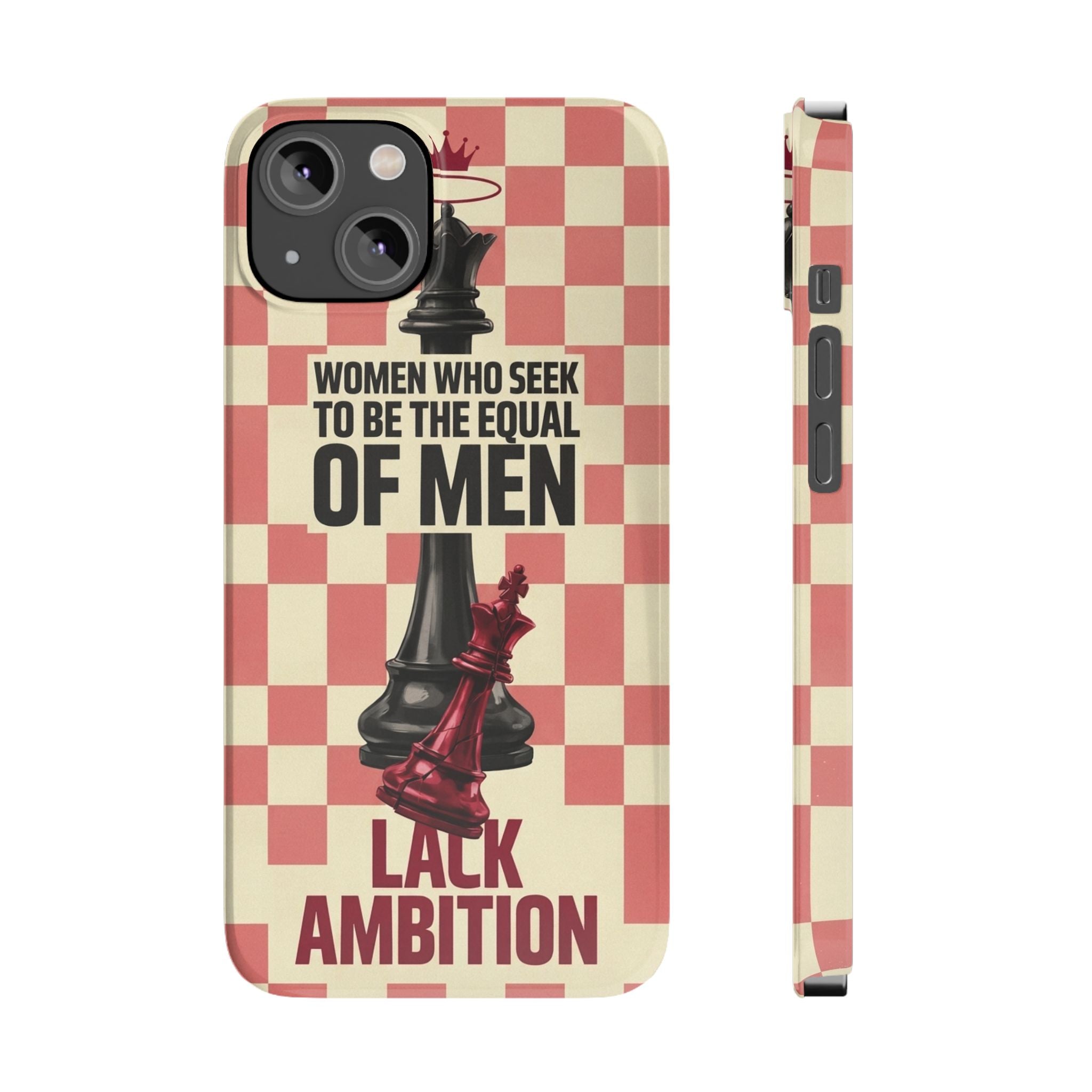 Slim Phone Case — “Women Who Seek to Be the Equal of Men Lack Ambition” Chess Queen Design