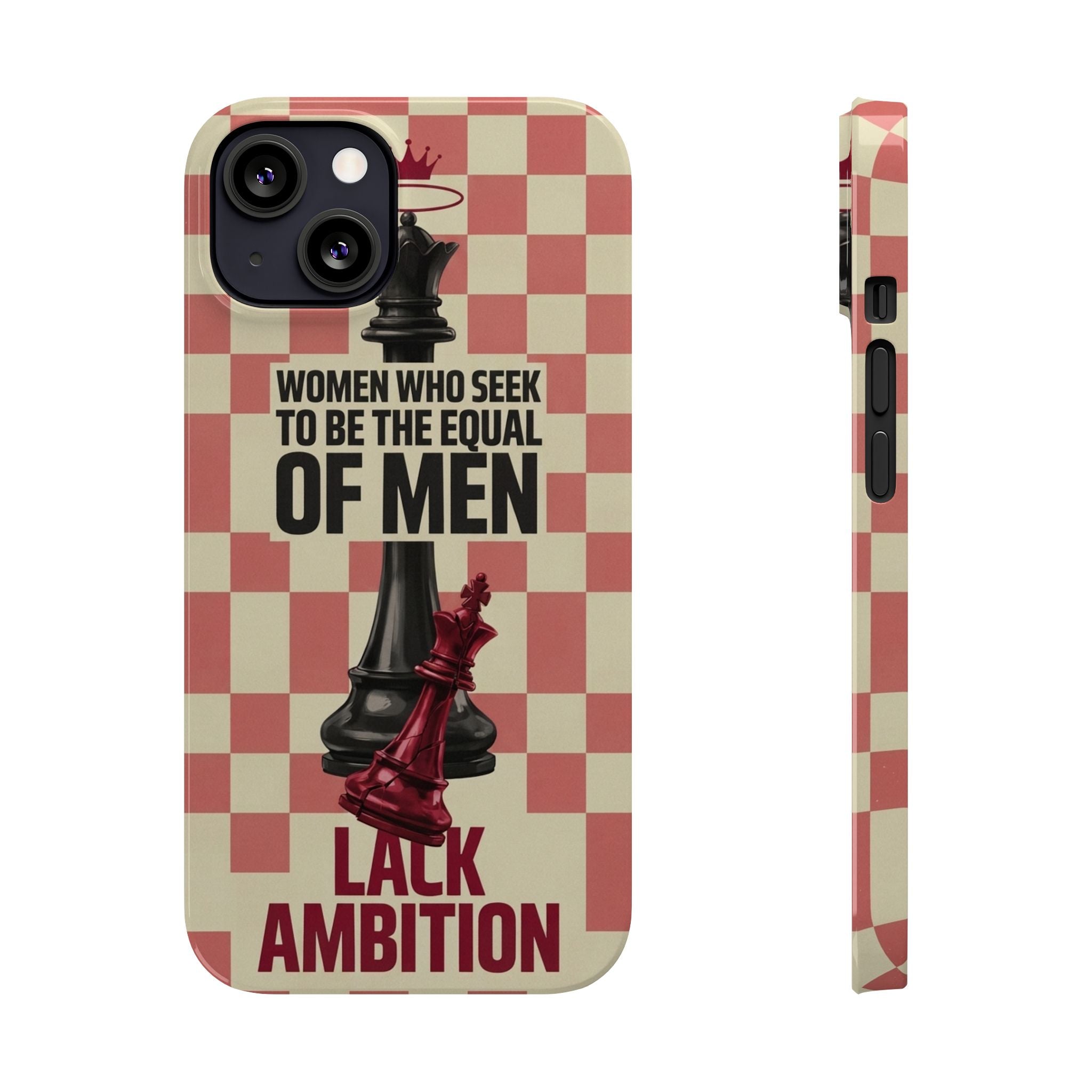 Slim Phone Case — “Women Who Seek to Be the Equal of Men Lack Ambition” Chess Queen Design