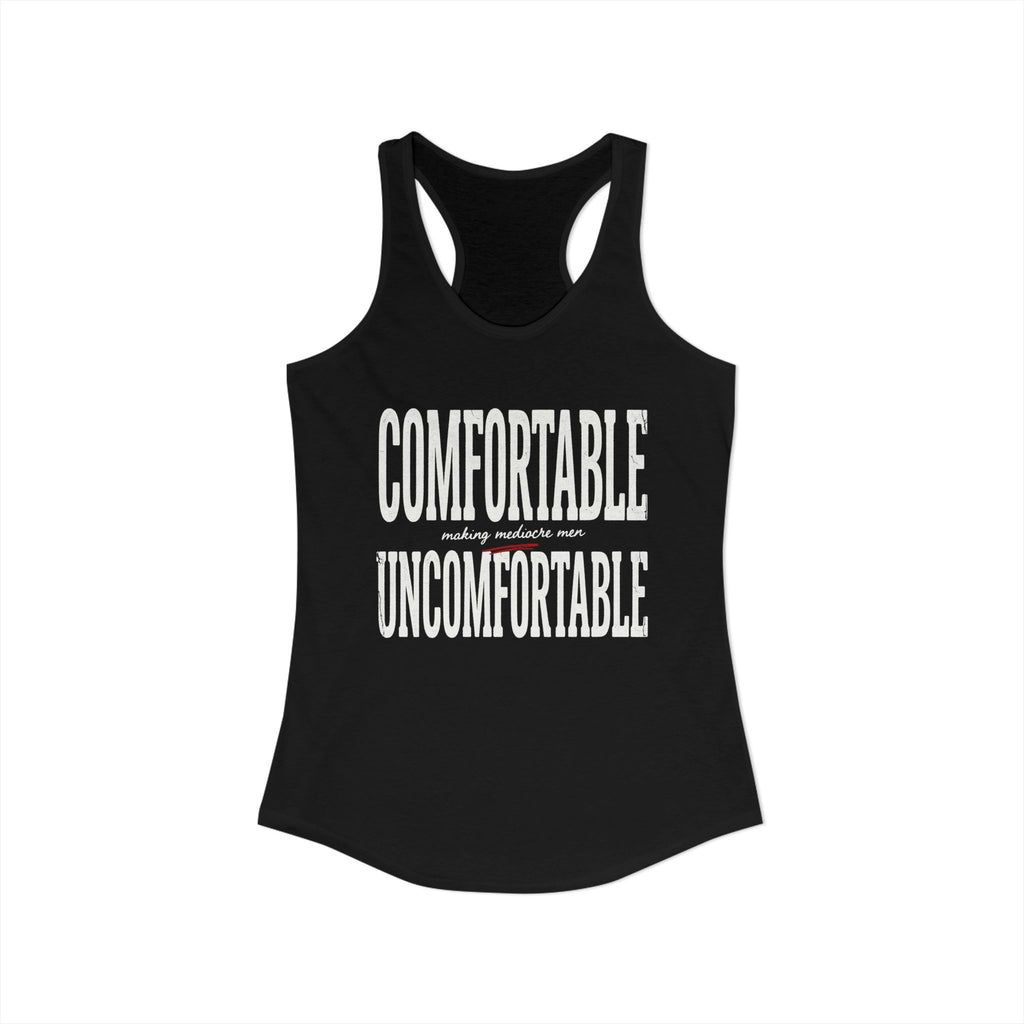 Comfortable Making Mediocre Men Uncomfortable | Women's Ideal Racerback Tank