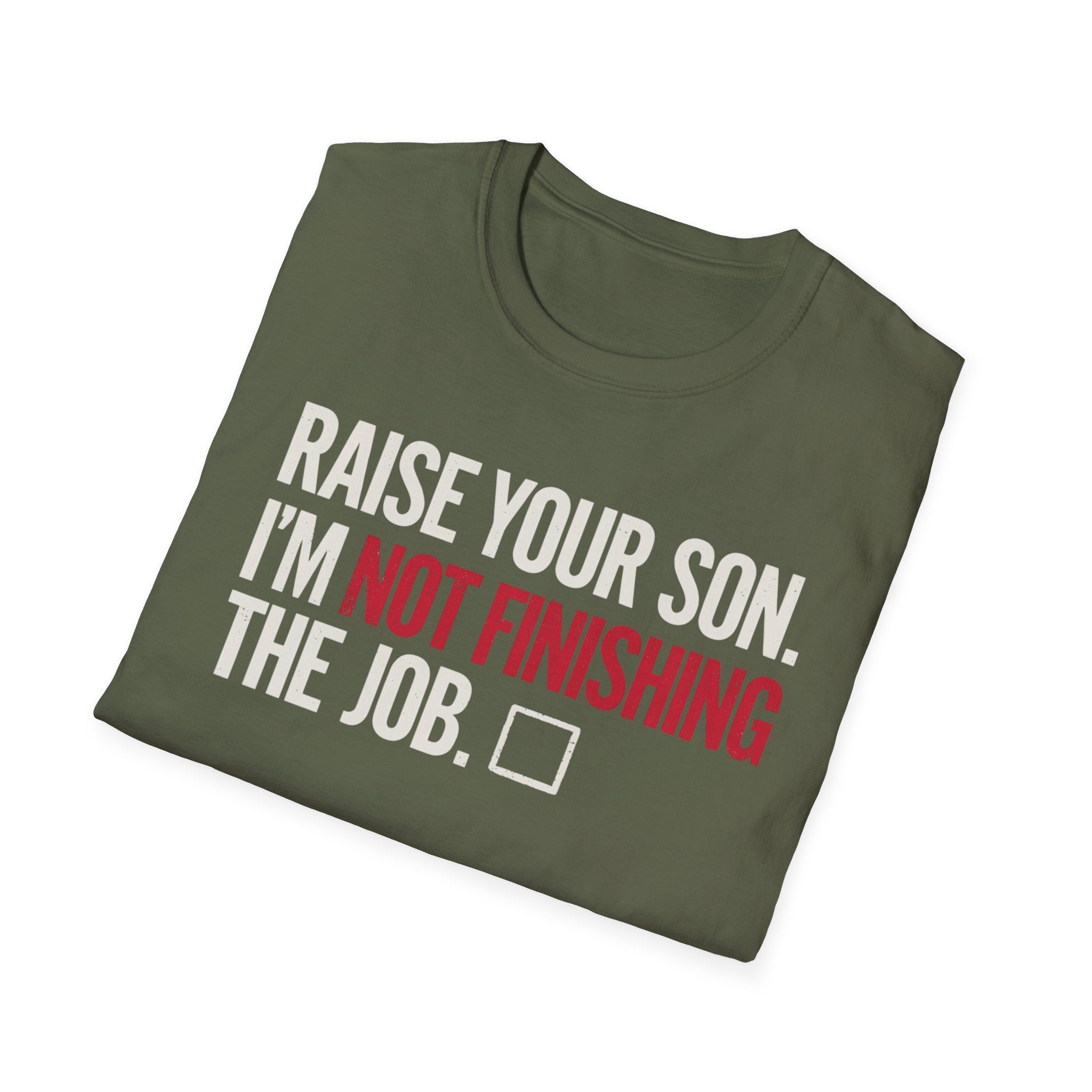 T-Shirt — "Raise Your Son. I'm Not Finishing The Job." Graphic Tee