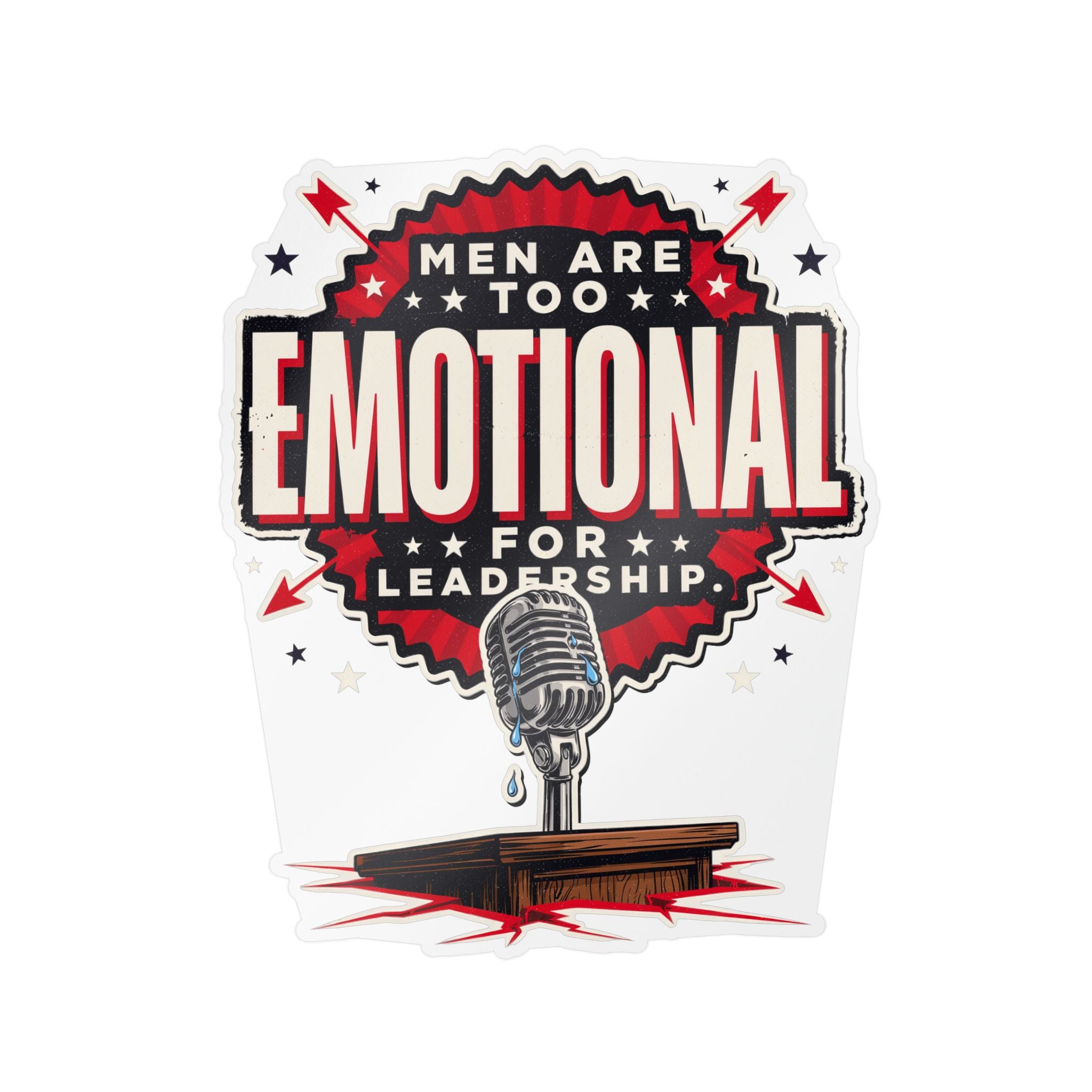 Kiss-Cut Vinyl Decal — "Men Are Too Emotional for Leadership" Retro Microphone Political Sticker
