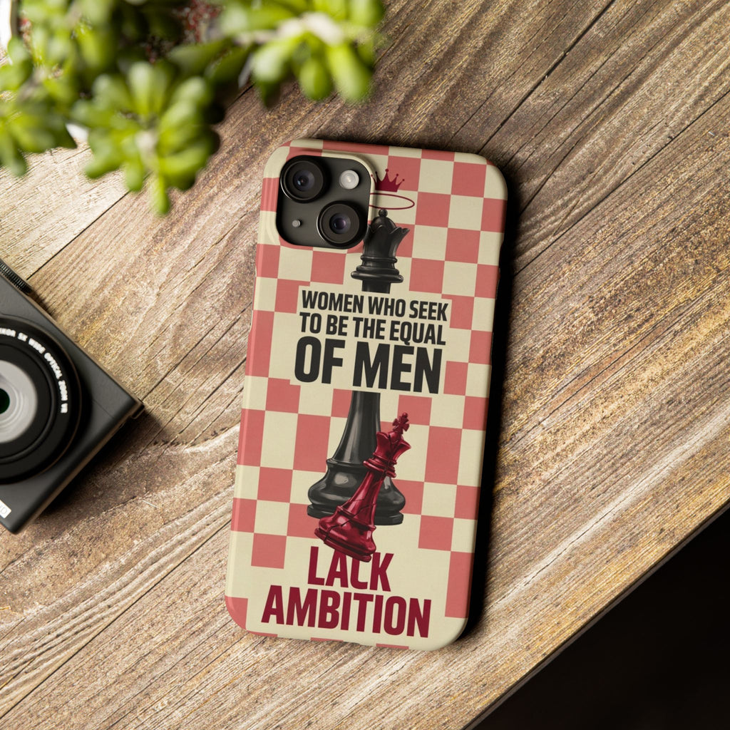 Slim Phone Case — “Women Who Seek to Be the Equal of Men Lack Ambition” Chess Queen Design