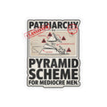 Kiss-Cut Vinyl Sticker — "Patriarchy: Pyramid Scheme for Mediocre Men" Graphic Decal