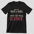 T-Shirt — "Some Men Want a Wife. What They Need Is Staff." Funny Service Industry Tee