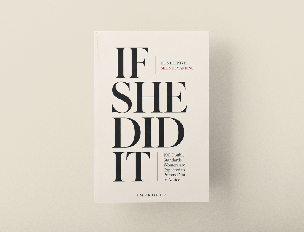 If She Did It — 100 Double Standards Women Are Expected to Pretend Not to Notice